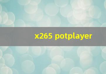 x265 potplayer